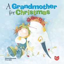 A Grandmother for Christmas - Chantal Dezainde, Phillipe (Fil) Arseneau Bussieres, Julie Saint-Onge Drouin, Phillipe (Fil) Arseneau Bussieres