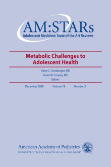 AM:STARs Metabolic Challenges to Adolescent Health: Adolescent Medicine: State of the Art Reviews, Vol. 19, No. 3 - American Academy of Pediatrics, Victor C. Strasburger