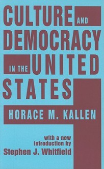 Culture and Democracy in the United States - Horace Kallen