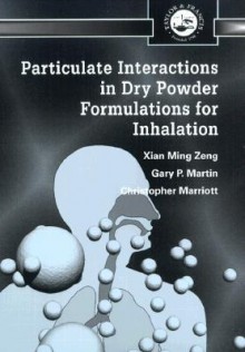 Particulate Interactions In Dry Powder Formulations For Inhalation - Xian Ming Zeng, Gary Peter Martin, Christopher Marriott