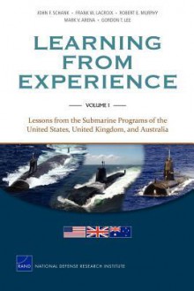 MG-1128/1-Navy Learning from Experience: Volume I Lessons from the Submarine Programs of the United States, United Kingdomn, and Australia - John F. Schank, Frank W. LaCroix, Robert E. Murphy