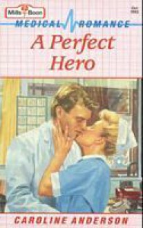 A Perfect Hero - Caroline Anderson