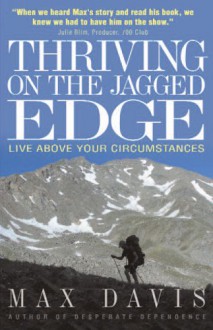 Thriving on the Jagged Edge: Live Above Your Circumstances - Max Davis