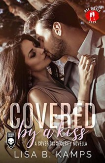 Covered by a Kiss: A Cover Six Security Novella - Lisa B. Kamps