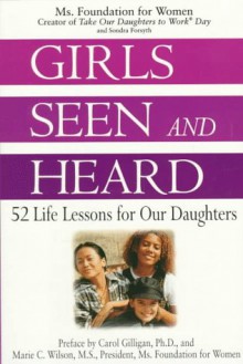 Girls Seen and Heard - Ms. Foundation for Women, Sondra Forsyth, Carol Gilligan, Marie C. Wilson