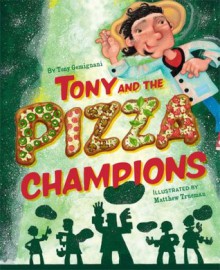 Tony and the Pizza Champions - Tony Gemignani, Matthew Trueman