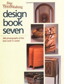Fine Woodworking Design Book Seven: 360 Photographs of the Best Work in Wood: Bk. 7 - Taunton Press, Fine Woodworking, Jim Chiavelli