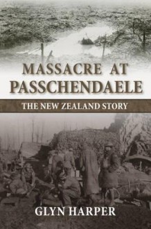 Massacre at Passchendaele: The New Zealand Story - Glyn Harper