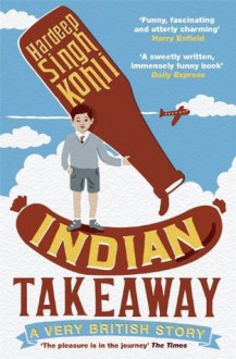 Indian Takeaway: A Very British Story - Hardeep Singh Kohli