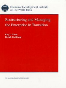 Restructuring and Managing the Enterprise in Transition - Roy L. Crum, Itzhak Goldberg