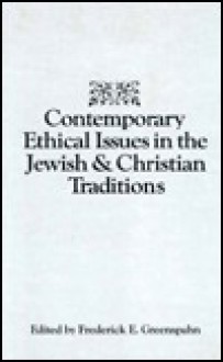 Contemporary Ethical Issues in the Jewish and Christian Traditions - Frederick E. Greenspahn