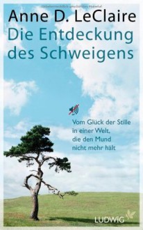 Die Entdeckung des Schweigens - Anne D. LeClaire