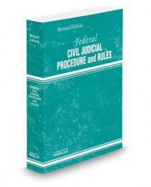 Federal Civil Judicial Procedure and Rules, 2013 Revised ed. - Thomson West