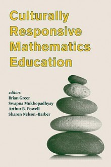 Culturally Responsive Mathematics Education - Greer Brian, Swapna Mukhopadhyay, Arthur B. Powell, Sharon Nelson-barber