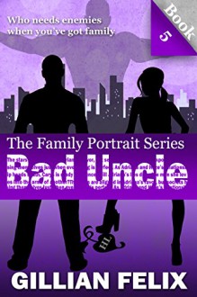 Bad Uncle (Family Portrait Book 5) - Gillian Felix