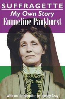 Suffragette: My Own Story - Emmeline Pankhurst