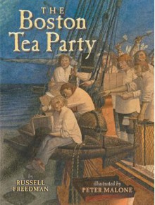 The Boston Tea Party - Russel Freedman, Peter Malone