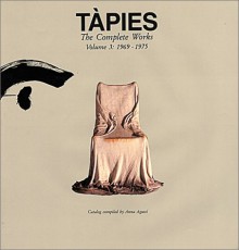 Tapies: Complete Works Volume III - Antoni Tapies