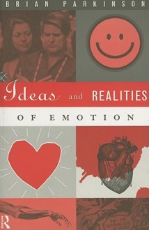 Ideas and Realities of Emotion - Brian Parkinson