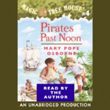 Magic Tree House, Book 4: Pirates Past Noon - Mary Pope Osborne, Mary Pope Osborne, Listening Library