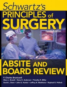 Schwartz's Principles of Surgery Absite and Board Review, Ninth Edition - F. Brunicardi, Mary Brandt, Dana Andersen, Timothy Billiar, David Dunn, John Hunter, Jeffrey Matthews, Raphael E. Pollock