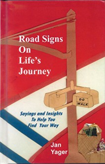 Road Signs on Life's Journey: Sayings and Insights to Help You Find Your Way - Jan Yager