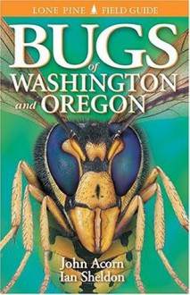 Bugs of Washington and Oregon - John Acorn, Ian Sheldon