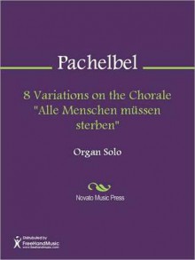 8 Variations on the Chorale "Alle Menschen mussen sterben" - Johann Pachelbel