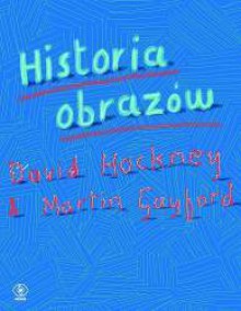 Historia obrazów - Ewa Hornowska, David Hockney, Martin Gayford