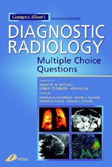 Grainger & Allison's Diagnostic Radiology: Multiple Choice Questions - Adam W.M. Mitchell