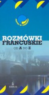 Rozmówki francuskie od A do Z - Anna Kozłowska