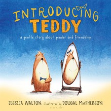 Introducing Teddy: A gentle story about gender and friendship - Dougal MacPherson,Jess Walton