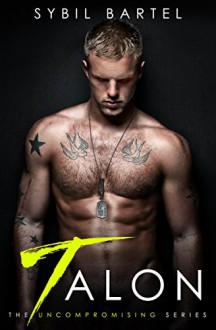 Talon (The Uncompromising Series Book 1) - Sybil Bartel