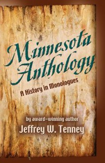 Minnesota Anthology: A History of Monologues - Jeffrey W. Tenney, Mike Martin