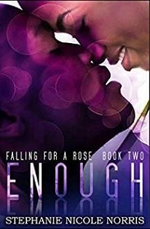 Enough (Falling For A Rose Book 2) - Stephanie Nicole Norris