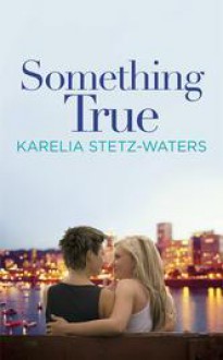 Something True - Karelia Stetz-Waters