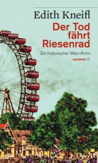 Der Tod fährt Riesenrad - Edith Kneifl