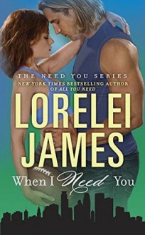 When I Need You - Lorelei James