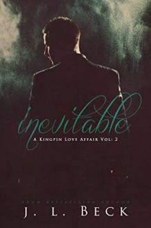 Inevitable (A Kingpin Love Affair Book 2) - J.L. Beck