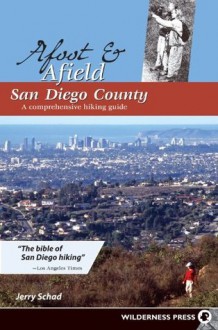 Afoot and Afield: San Diego County: A Comprehensive Hiking Guide - Jerry Schad