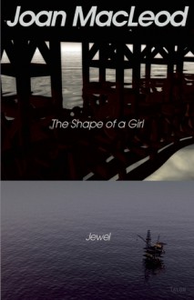 The Shape of a Girl / Jewel - Joan Macleod