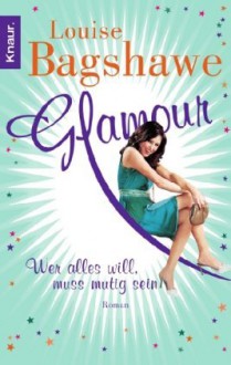 Glamour - Wer alles will, muss mutig sein - Louise Bagshawe, Kerstin Winter, Ilse Wagner