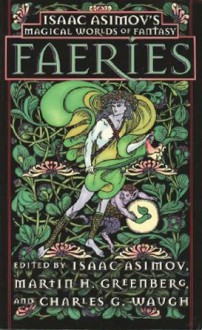 Faeries (Magical Worlds of Fantasy) - Isaac Asimov, Charles G. Waugh, Martin H. Greenberg