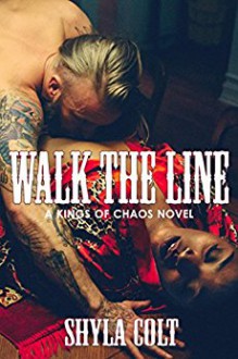 Walk the Line (Kings of Chaos) (Volume 5) - Shyla Colt