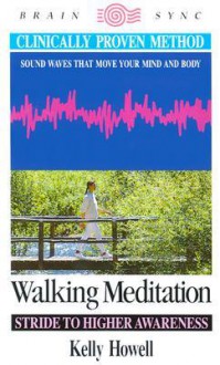 Walking Meditation: Stride To Higher Awareness (Brain Sync Series) - Kelly Howell