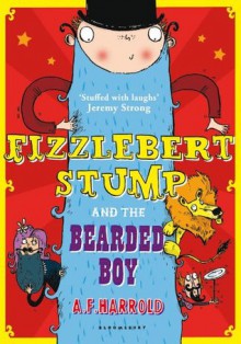 Fizzlebert Stump and the Bearded Boy - A.F. Harrold