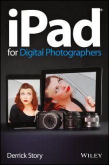 iPad for Digital Photographers - Derrick Story