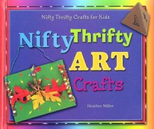 Nifty Thrifty Art Crafts - Heather Miller