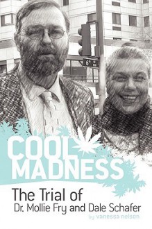 Cool Madness, the Trial of Dr. Mollie Fry and Dale Schafer - Vanessa Nelson