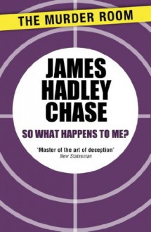 So What Happens to Me? - James Hadley Chase